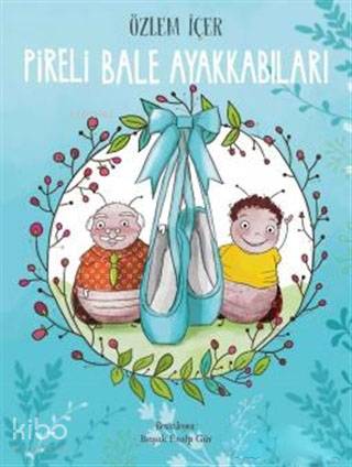  Pireli Bale Ayakkabıları | Pireli Bale Ayakkabıları | Özlem İçer | Başak Eralp Gür | Doğan Egmont Yayıncılık | 9786050953220 