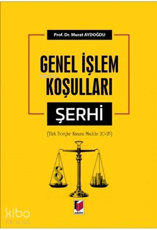  Genel İşlem Koşulları Şerhi (Türk Borçlar Kanunu Madde 20 25) | Genel İşlem Koşulları Şerhi (Türk Borçlar Kanunu Madde 20 25) | Murat Aydoğdu | Adalet Yayınevi | 9786053004677 