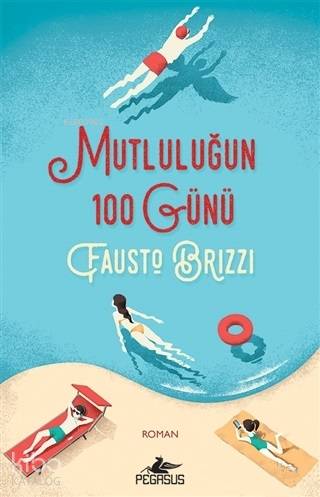  Mutluluğun 100 Günü | Doğanay Banu Pinter | Ezgi Gültekin | Deniz Resul | Fausto Brizzi | Pegasus Yayıncılık | 9786052995662 | 