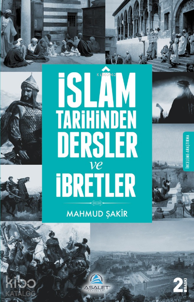  İslam Tarihinden Dersler ve İbretler | İslam Tarihinden Dersler ve İbretler | Mahmud Şakir | Recep Songül | Yunus Karaaslan | Recep Songül | Ahmet Varol | Ahmet Bozdağ | Asalet Yayınları | 9786056828966 