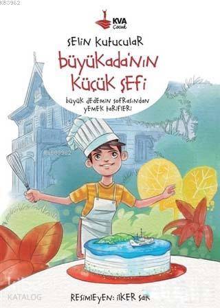  Büyükadanın Küçük Şefi Büyük Dedemin Sofrasından Yemek Tarifleri | Selin Kutucular | İlker Sak | KVA Çocuk | 9786056789526 | 