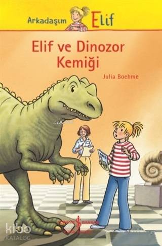  Elif ve Dinozor Kemiği | Elif ve Dinozor Kemiği | Julia Boehme | Aylin Gergin | Nevin Avan Özdemir | Herdis Albrecht | Türkiye İş Bankası Kültür Yayınları | 9786052956519 