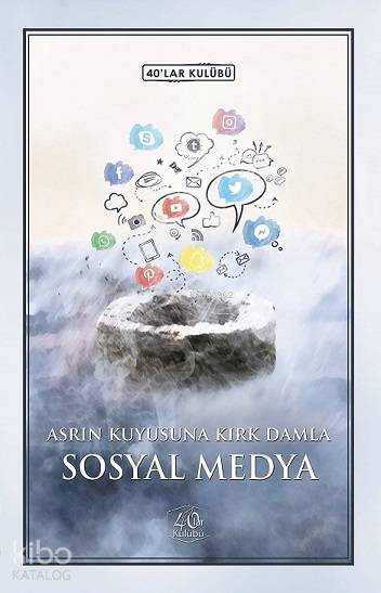  Asrın Kuyusuna Kırk Damla Sosyal Medya | Kolektif | 40lar Kulübü Yayınevi | 9786059438353 | 