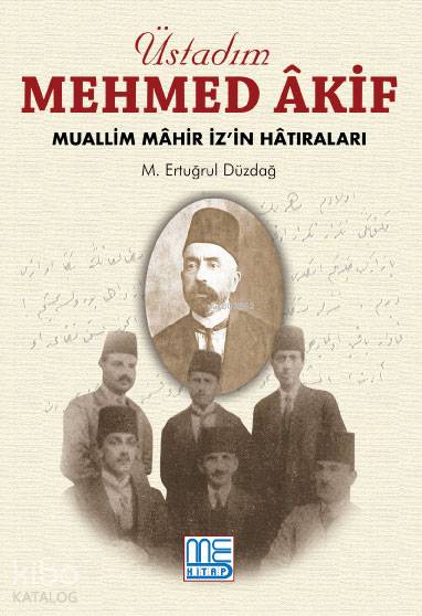  Üstadım Mehmed Akif Muallim Mahir İzin Hatıraları | Üstadım Mehmed Akif Muallim Mahir İzin Hatıraları | M Ertuğrul Düzdağ | MErtuğrul Düzdağ | Med Kitap | 9786054816705 