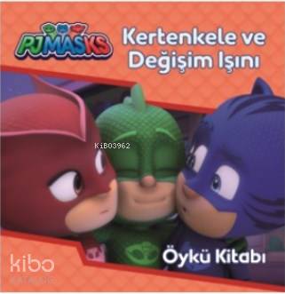  Pjmasks Kertenkele ve Değişim Işını Öykü Kitabı | Gülenbilge Ersan | Doğan Egmont Yayıncılık | 9786050965681 | 