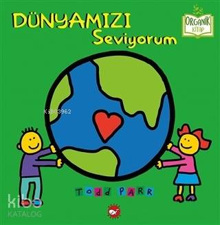  Dünyamızı Seviyorum | Todd Parr | Nurten Hatırnaz | Beyaz Balina Yayınları | 9786051883144 | 