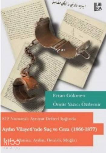  Aydın Vilayetinde Suç ve Ceza | Aydın Vilayetinde Suç ve Ceza | M Ertan Gökmen | Ömür Yazıcı Özdemir | M Ertan GökmenÖmür Yazıcı Özdemir | Libra Kitap | 9786059022859 