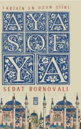  Tarihin En Uzun Şiiri Ayasofya | Yasin Çetin | Sedat Bornovalı | Timaş Tarih | 9786050832426 | 