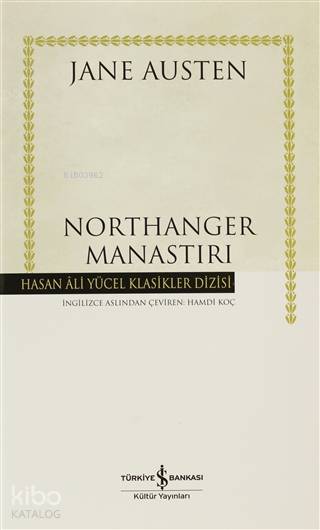  Northanger Manastırı | Northanger Manastırı | Jane Austen | Hamdi Koç | Nebiye Çavuş | Türkiye İş Bankası Kültür Yayınları | 9786053606581 