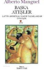  Başka Ateşler | Alberto Manguel | Tomris Uyar | Can Yayınları | 9789758440122 | 