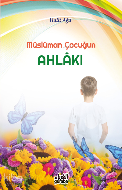  Müslüman Çocuğun Ahlakı | Müslüman Çocuğun Ahlakı | Mustafa Öztürk | Halid Ağa | Guraba Yayınları | 9786052107652 