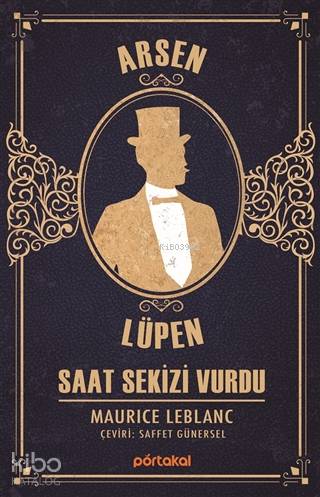  Saat Sekizi Vurdu Arsen Lüpen | Maurice Leblanc | Saffet Günersel | Portakal Kitap | 9786257340021 | 