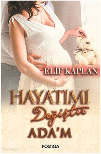  Hayatımı Değiştir Adam | Ceyda Çakıcı Baş | Gökay Türkyılmaz | Burçin Çelik | Elif Kaplan | Canan Düzgan | Gözde Dimdik | Pınar Bulut | Postiga Yayınları | 9786059724609 | 