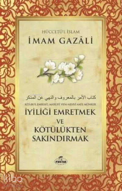  İyiliği Emretmek ve Kötülükten Sakındırmak | İyiliği Emretmek ve Kötülükten Sakındırmak | İmamı Gazali | Ravza Yayınları | 9786257895255 