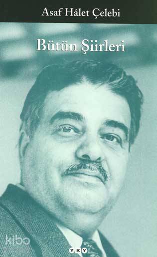  Bütün Şiirleri | Asaf Hâlet Çelebi | Yapı Kredi Yayınları ( YKY ) | 9789753639040 | 