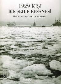  1929 Kışı Bir Şehir Efsanesi Fotoğraf Albümü | 1929 Kışı Bir Şehir Efsanesi Fotoğraf Albümü | Cengiz Kahraman | HAZ CENGİZ KAHRAMAN | Türkiye İş Bankası Kültür Yayınları | 9789754589825 