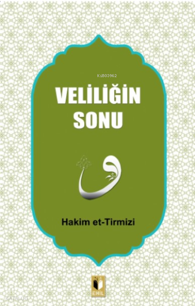  Veliliğin Sonu | Veliliğin Sonu | Hakim Et tirmizi | Ehil Yayınları | 9786057272379 