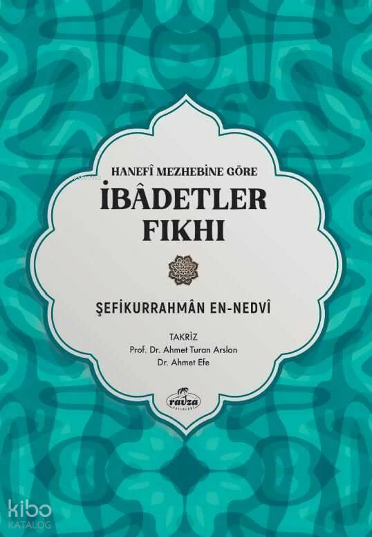  Hanefi Mezhebine Göre İbadetler Fıkhı | Hanefi Mezhebine Göre İbadetler Fıkhı | Şefikurrahman en Nedvi | Ravza Yayınları | 9786256409736 