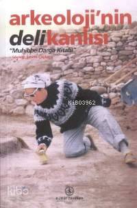  Arkeolojinin Delikanlısı Muhibbe Darga Kitabı | Emine Çaykara | Türkiye İş Bankası Kültür Yayınları | 9789754583700 | 