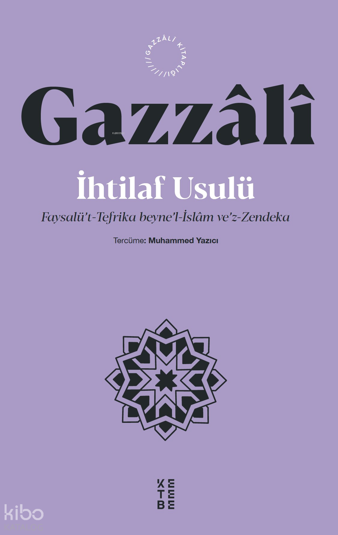  İhtilaf UsulüFaysalüt Tefrika beynel İslâm vez Zendeka | İhtilaf UsulüFaysalüt Tefrika beynel İslâm vez Zendeka | İmam Gazzâlî | Muhammed Yazıcı | Ketebe Yayınları | 9786256698482 