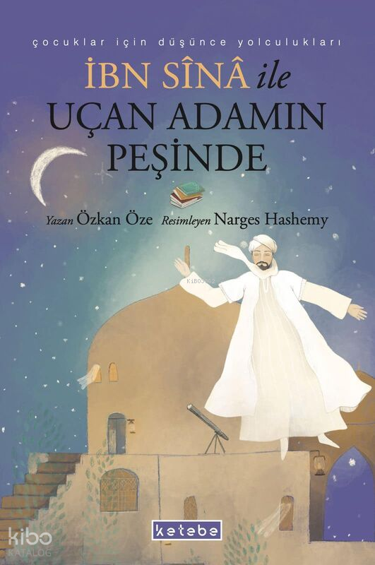  İbn Sina ile Uçan Adamın Peşinde | İbn Sina ile Uçan Adamın Peşinde | Özkan Öze | Ketebe Çocuk | 9786256910706 