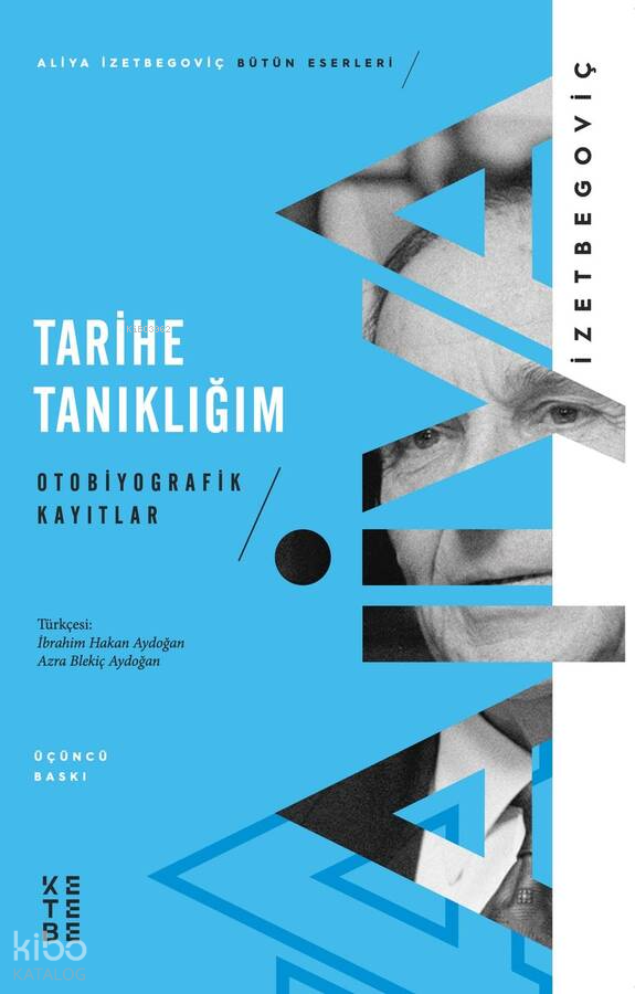  Tarihe Tanıklığım Otobiyografik Kayıtlar | Tarihe Tanıklığım Otobiyografik Kayıtlar | Aliya İzetbegoviç | Hakan Arslanbenzer | Ketebe Yayınları | 9786257854511 