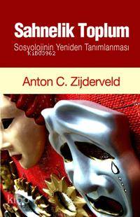  Sahnelik Toplum Sosyolojinin Yeniden Tanımlanması | Sahnelik Toplum Sosyolojinin Yeniden Tanımlanması | Anton C Zijderveld | Kadir Canatan | Pınar Yayınları | 9789753522656 