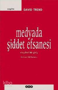  Medyada Şiddet Efsanesi Eleştirel Bir Giriş | Medyada Şiddet Efsanesi Eleştirel Bir Giriş | David Trend | Gül Bostancı | Yapı Kredi Yayınları ( YKY ) | 9789750814860 