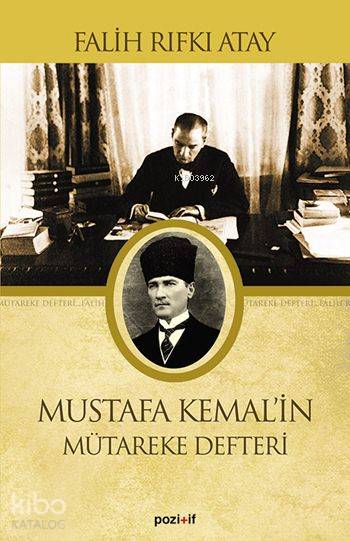  Mustafa Kemalin Mütareke Defteri | Falih Rıfkı Atay | Pozitif Yayınları | 9789756461754 | 