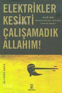 Elektrikler Kesikti Çalışamadık Allahım Kuran Gerçeklerinin Işığında Türkçe İbadet | Ali Rıza Safa | Hermes Yayınları | 9789756130254 | 