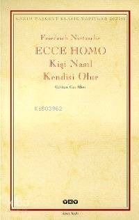  Ecce Homo Kişi Nasıl Kendisi Olur | Ecce Homo Kişi Nasıl Kendisi Olur | Friedrich Wilhelm Nietzsche | Can Alkor | Yapı Kredi Yayınları ( YKY ) | 9789753638485 