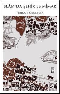  İslamda Şehir ve Mimari | Turgut Cansever | Timaş Yayınları | 9789752634168 