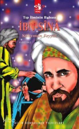 Tıp İliminin Babası İbn Sina | Tıp İliminin Babası İbn Sina | Süleyman Feyyaz | Ağaç Kitabevi Yayınları | 9789756628546 