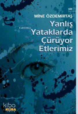  Yanlış Yataklarda Çürüyor Etlerimiz | Mine Özdemirtaş | İsmet Arslan | Kora Yayın | 9786055601065 | 