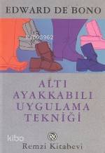 Altı Ayakkabılı Uygulama Tekniği | Altı Ayakkabılı Uygulama Tekniği | Edward De Bono | Remzi Kitabevi | 9789751406446 