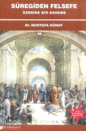  Süregiden Felsefe Üzerine Bir Deneme | Mustafa Günay | Karahan Kitabevi | 9789756447147 | 