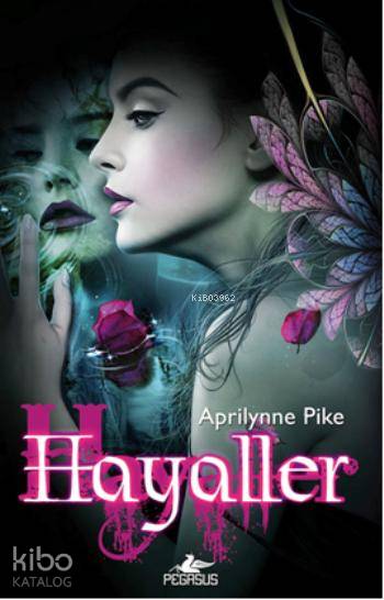  Hayaller Peri Serisi 3 | Aprilynne Pike | Duygu Bolut | Sibel Yıldız | Pegasus Yayıncılık | 9786053432265 | 