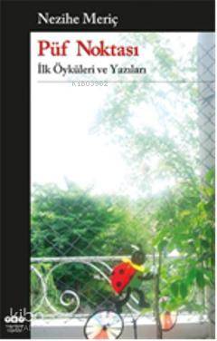  Püf Noktası İlk Öyküleri ve Yazıları | Püf Noktası İlk Öyküleri ve Yazıları | Nezihe Meriç | Yapı Kredi Yayınları ( YKY ) | 9789750820410 