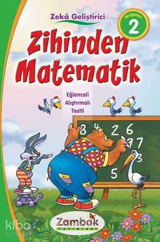 Zeka Geliştirici Zihinden Matematik; Eğlenceli - Alıştırmalı - Testli