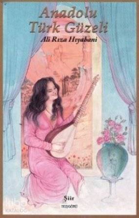  Anadolu Türk Güzeli | Ali Rıza Hıyabani | İbrahim Akkuş | Hoşgörü Yayınları | 9786054042494 | 
