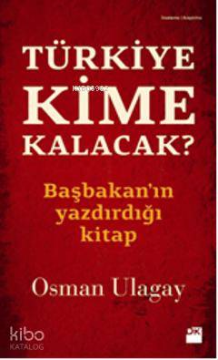  Türkiye Kime Kalacak | Osman Ulagay | Doğan Kitap | 9786050906080 | 