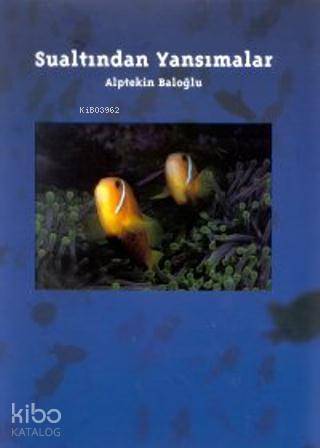  Sualtından Yansımalar | Alptekin Baloğlu | İlke Kitap | 9789758416004 | 