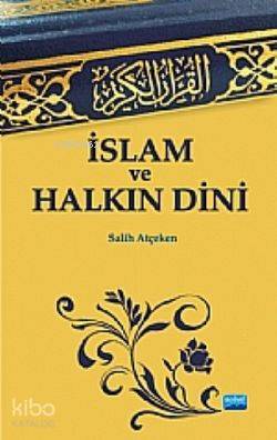  İslam Ve Halkın Dini | Salih Atçeken | Nobel Akademik Yayıncılık | 9786055426804 | 