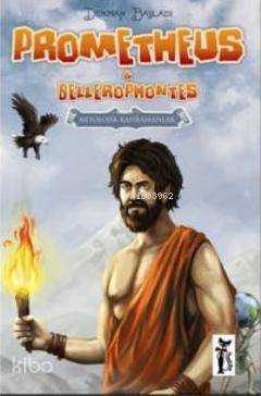  Prometheus & Bellerophontes Mitolojik Kahramanlar | Prometheus & Bellerophontes Mitolojik Kahramanlar | Derman Bayladı | Çizmeli Kedi Yayınları | 9786054453313 