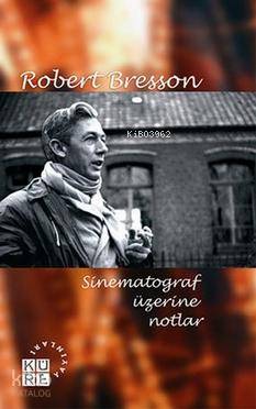 Sinematograf Üzerine Notlar | Robert Bresson | Nilüfer Güngörmüş | Küre Yayınları | 9786055383206 | 