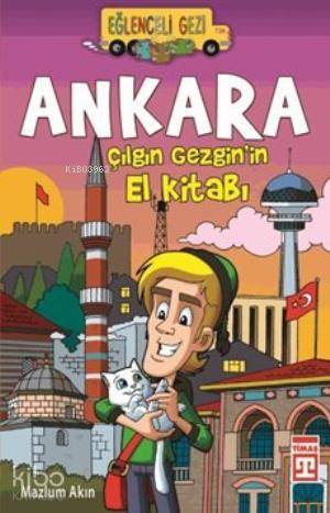  Ankara Çılgın Gezginin El Kitabı | Ankara Çılgın Gezginin El Kitabı | Mazlum Akın | Duygu Dalgakıran | Eğlenceli Bilgi Yayınları | 9786050811384 