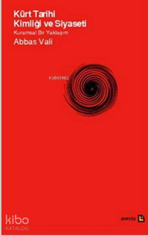  Kürt Tarihi Kimliği ve Siyaseti Kuramsal Bir Yaklaşım | Kürt Tarihi Kimliği ve Siyaseti Kuramsal Bir Yaklaşım | Abbas Vali | İbrahim Bingöl | Avesta Yayınları | 9786055279479 