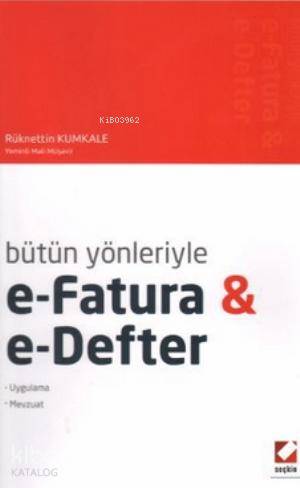  Bütün Yönleriyle eFatura ve eDefter Uygulama Mevzuat | Rüknettin Kumkale | Seçkin Yayıncılık | 9789753727655 | 