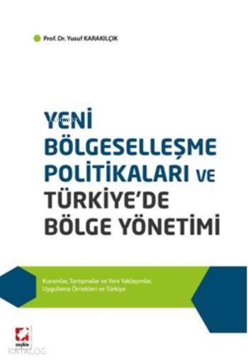  Yeni Bölgeselleşme Politikaları ve Türkiyede Bölge Yönetimi Kuramlar Tartışmalar ve Yeni Yaklaşımlar Uygulama Örnekleri ve Türkiye | Yeni Bölgeselleşme Politikaları ve Türkiyede Bölge Yönetimi Kuramlar Tartışmalar ve Yeni Yaklaşımlar Uygulama Örnekleri ve Türkiye | Yusuf Karakılçık | Seçkin Yayıncılık | 9789750229442 
