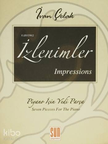  İzlenimler Impressions Piyano İçin Yedi Parça | İvan Çelak | İsmail Sezen | Şadi Aycan | Sun Yayınevi | 9789756216231 | 